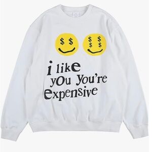 Crewneck 'I Like You, You're Expensive' Pullover Sweatshirt